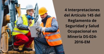 4 Interpretaciones del Artículo 145 del Reglamento de Seguridad y Salud Ocupacional en Minería DS-024-2016-EM