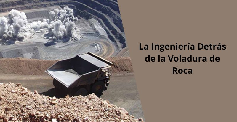 La Ingenieria Detras de la Voladura de Roca