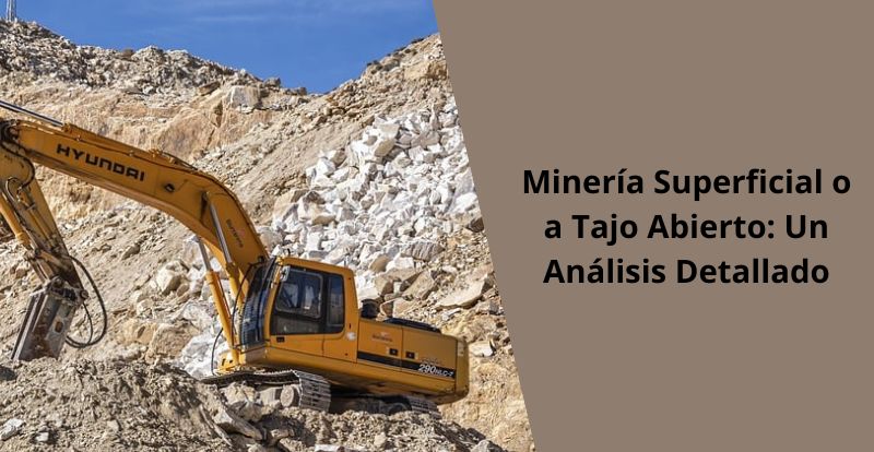 Mineria Superficial o a Tajo Abierto Un Analisis Detallado