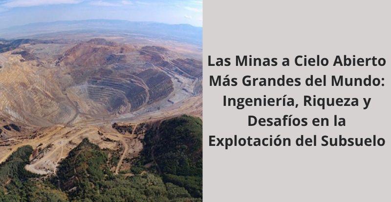 Las Minas a Cielo Abierto Más Grandes del Mundo Ingeniería, Riqueza y Desafíos en la Explotación del Subsuelo Las Minas a Cielo Abierto Mas Grandes del Mundo Ingenieria Riqueza y Desafios en la Explotacion del Subsuelo