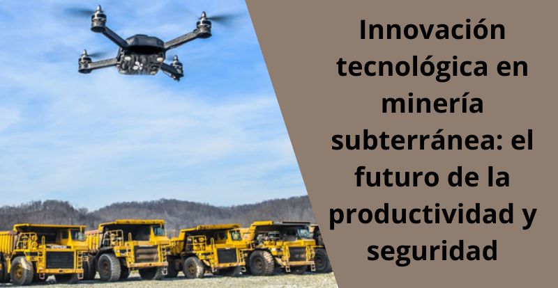 Innovacion tecnologica en mineria subterranea el futuro de la productividad y seguridad
