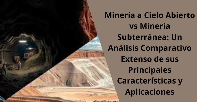 Minería a Cielo Abierto vs Minería Subterránea Un Análisis Comparativo Extenso de sus Principales Características y Aplicaciones Mineria a Cielo Abierto vs Mineria Subterranea Un Analisis Comparativo Extenso de sus Principales Caracteristicas y Aplicaciones