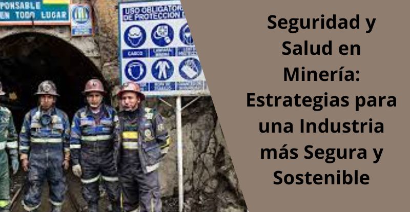 Seguridad y Salud en Mineria Estrategias para una Industria mas Segura y Sostenible